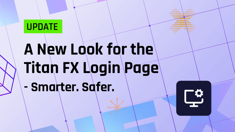 A New Look for the Titan FX Login Page Smarter. Safer. Designed with you in mind.